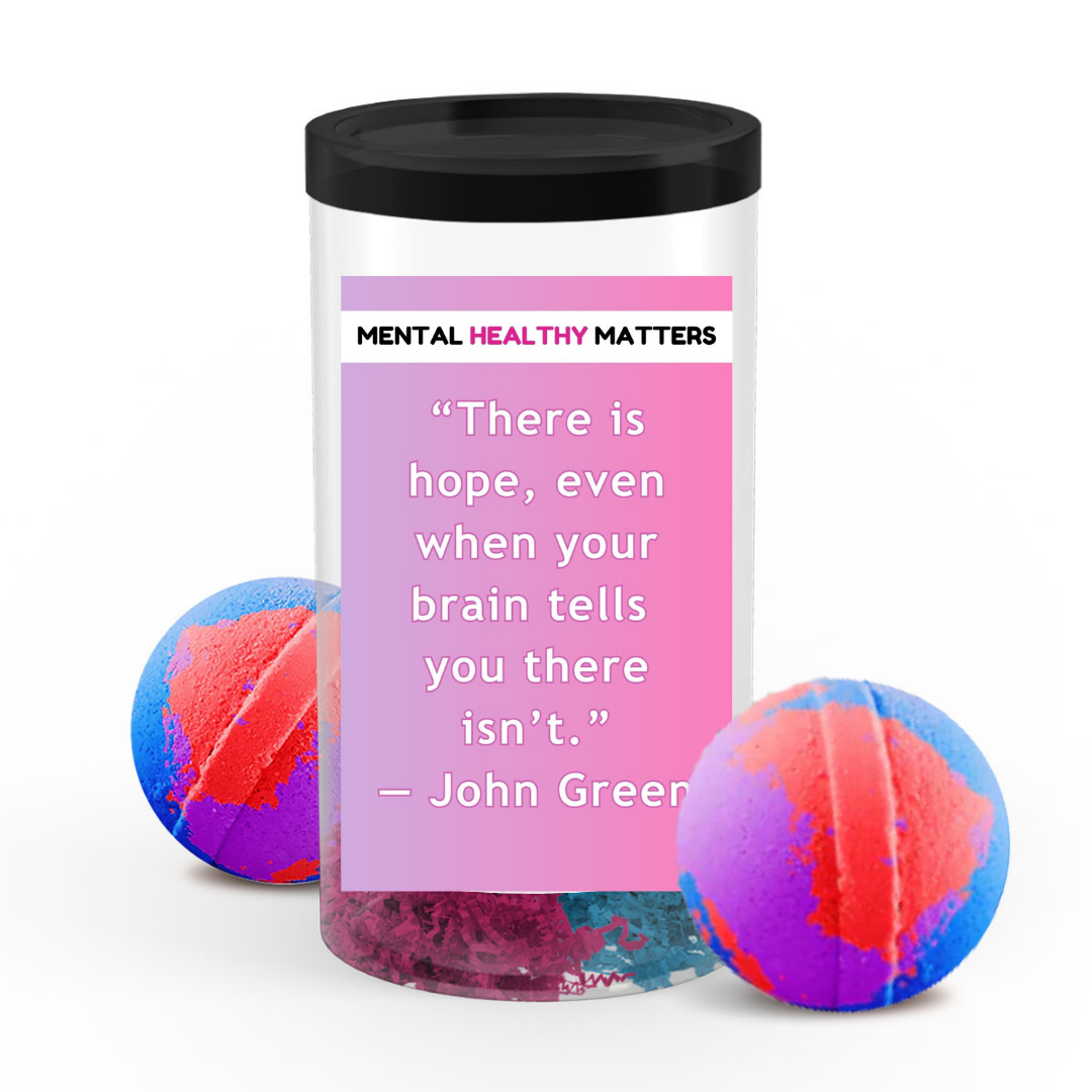 THERE IS HOPE, EVEN WHEN YOUR BRAIN TELLS YOU THERE ISN'T - JOHN GREEN | MENTAL HEALTH  BATH BOMBS
