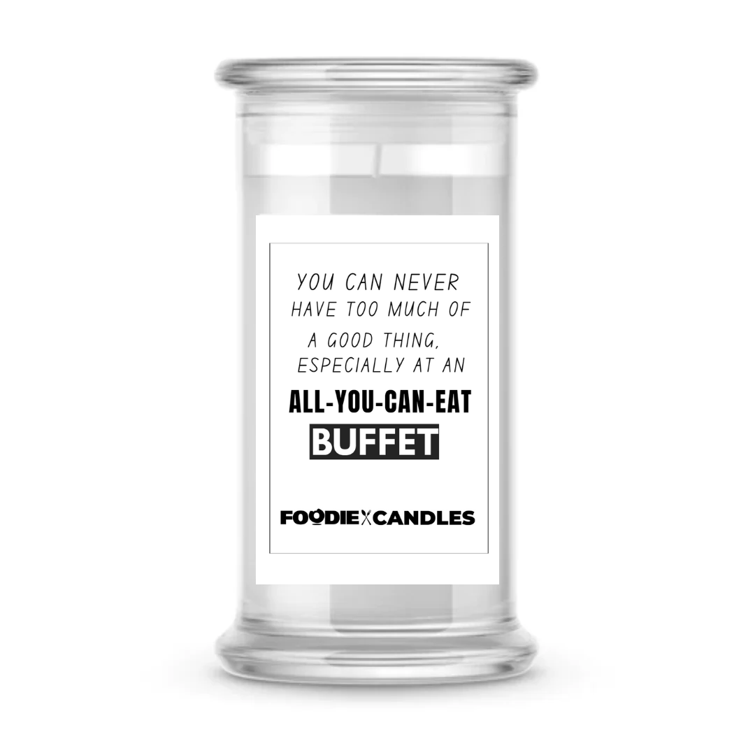 You can never have too much of a good thing, especially at an all-you-can-eat buffet | Foodie Candles