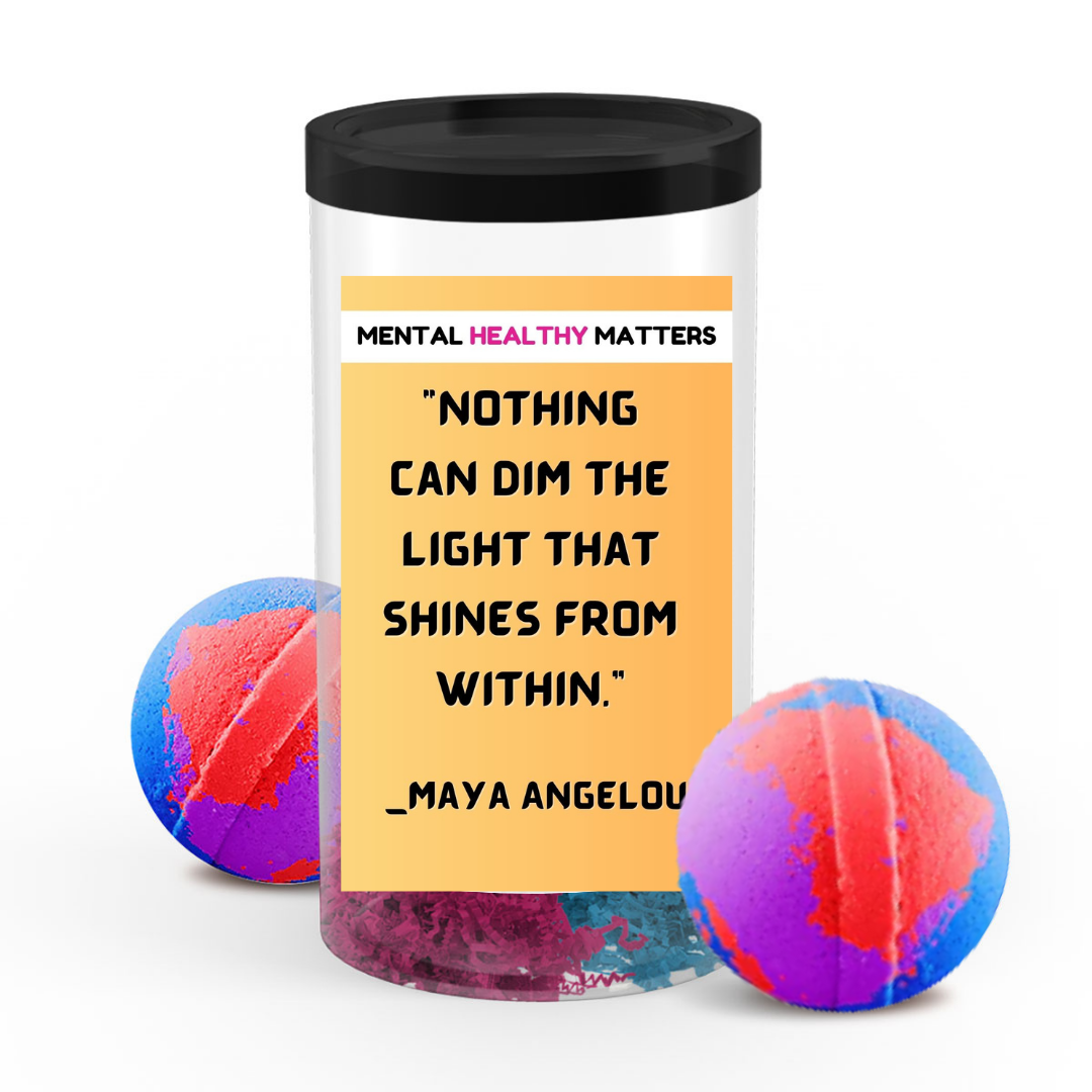 NOTHING CAN DIM THE LIGHT THAT SHINES FROM WITHIN - MAYA ANGELOU | MENTAL HEALTH  BATH BOMBS