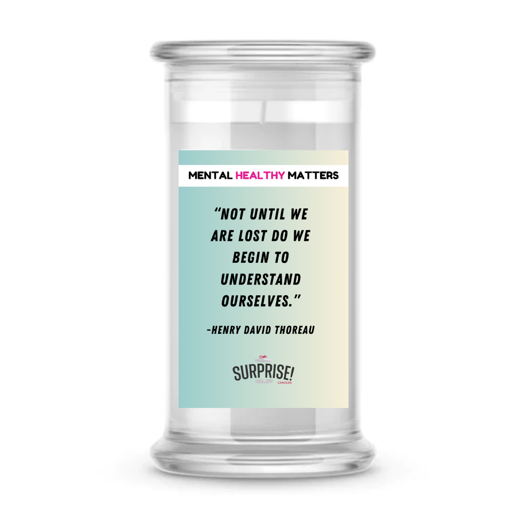 NOT UNTIL WE ARE LOST DO WE BEGIN TO UNDERSTAND OURSELVES - NENRY DAVID THOREAU | MENTAL HEALTH CANDLES