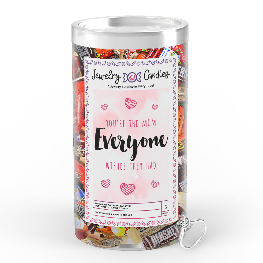 You're  the Mom everyone wishes they had Jewelry Candy
