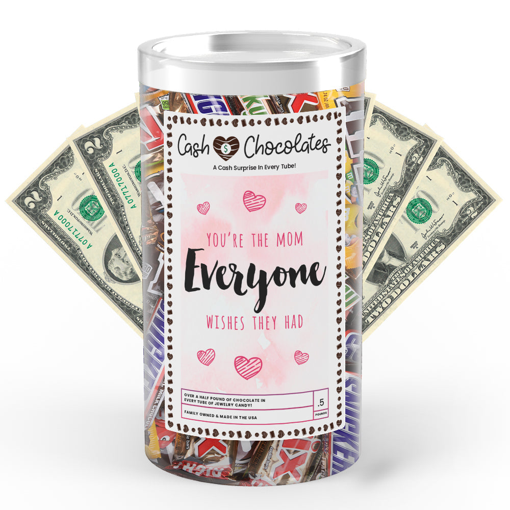 You're  the Mom everyone wishes they had Cash Chocolates