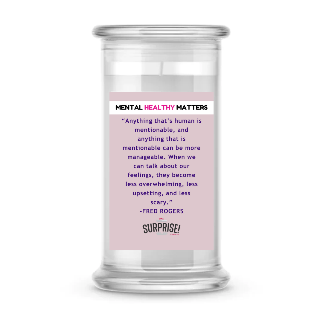 ANYTHING  THAT'S HUMAN IS MENTIONABLE, AND ANYTHING THAT  IS MENTIONBLE  CAN BE MORE MANAGEBLE. WHEN WE CAN TALK ABOUT OUR FEELINGS  THEY BECOME LESS OVERWHELMING LESSUPSETING AND LESS SCERY | MENTAL HEALTH CANDLES