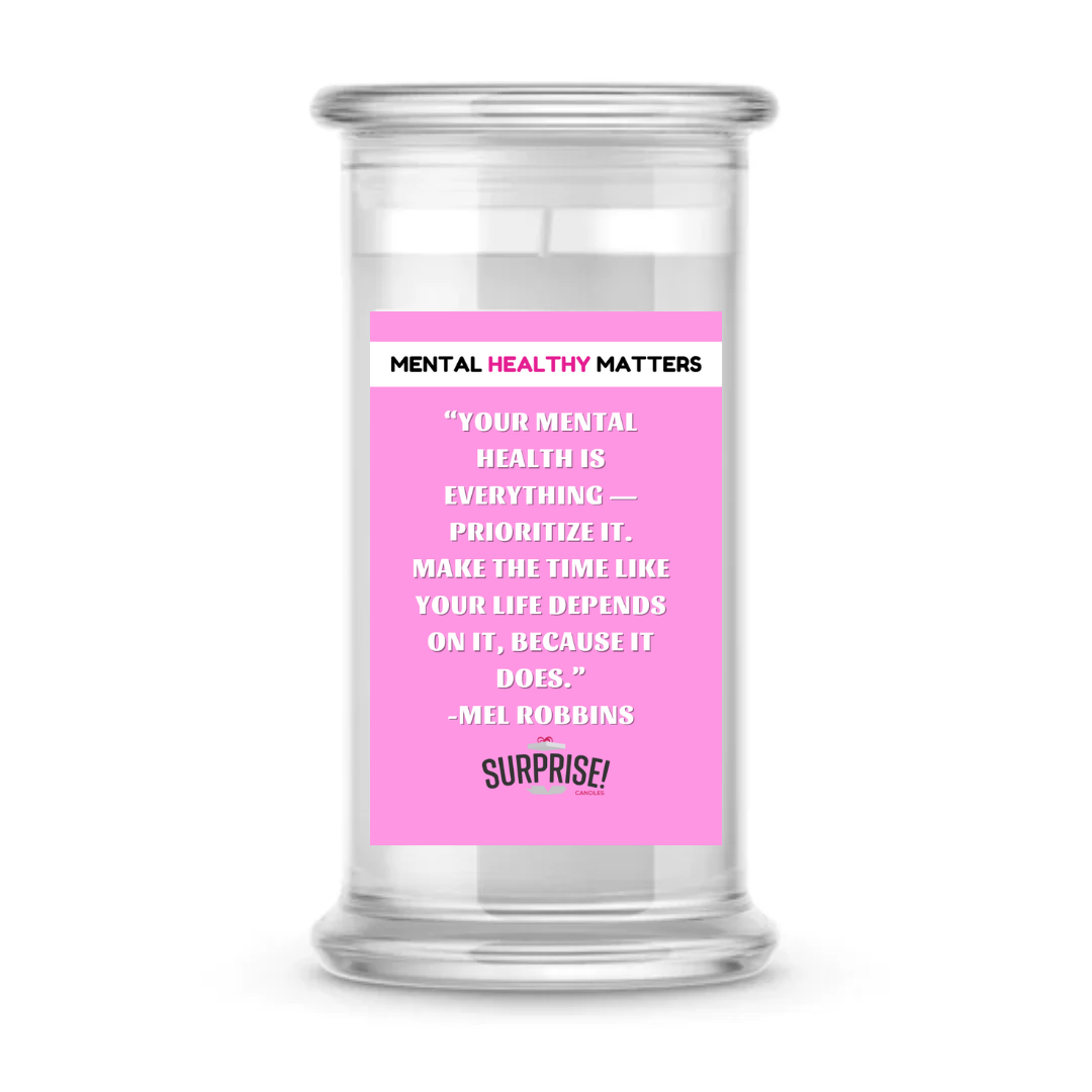 YOUR MENTAL HEALTH IS EVERYTHING PRIORITIZE IT. MAKE THE TIME LIKE  YOUR LIFE DEPENDS ON IT, BECAUSE IT DOES | MENTAL HEALTH CANDLES