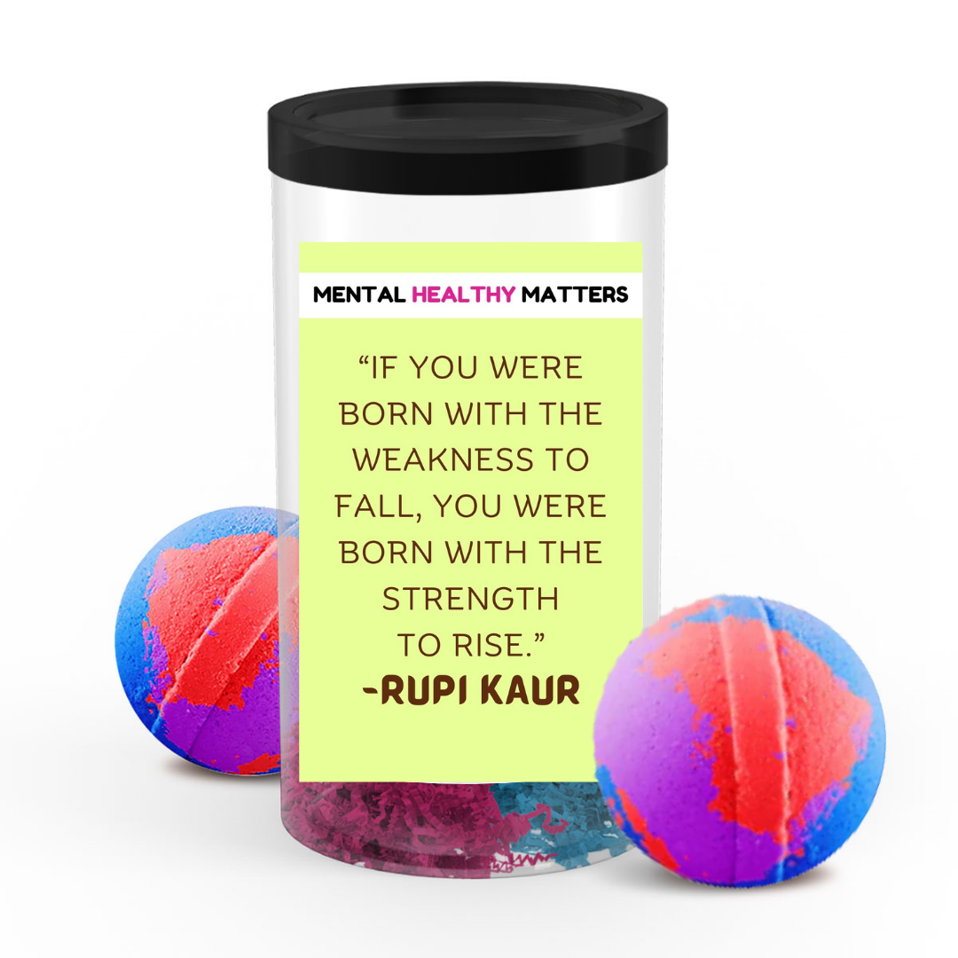 IF YOU WERE BORN WITH THE WEAKNESS  TO FALL, YOU WERE BORN  WITH THE STRENGTH TO RISE | MENTAL HEALTH  BATH BOMBS