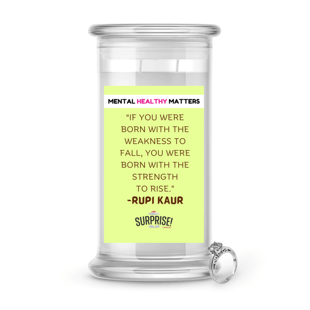 IF YOU WERE BORN WITH THE WEAKNESS  TO FALL, YOU WERE BORN  WITH THE STRENGTH TO RISE | MENTAL HEALTH JEWELRY CANDLES