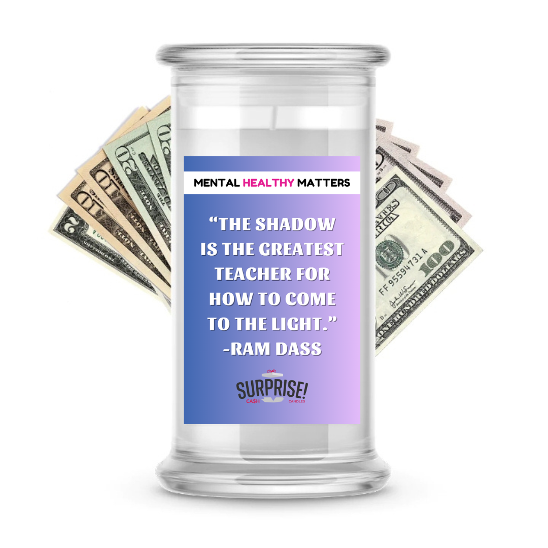 THE SHADOW IS THE  GREATEST TEACHER FOR HOW TO COME THE LIGHT. | MENTAL HEALTH CASH CANDLES