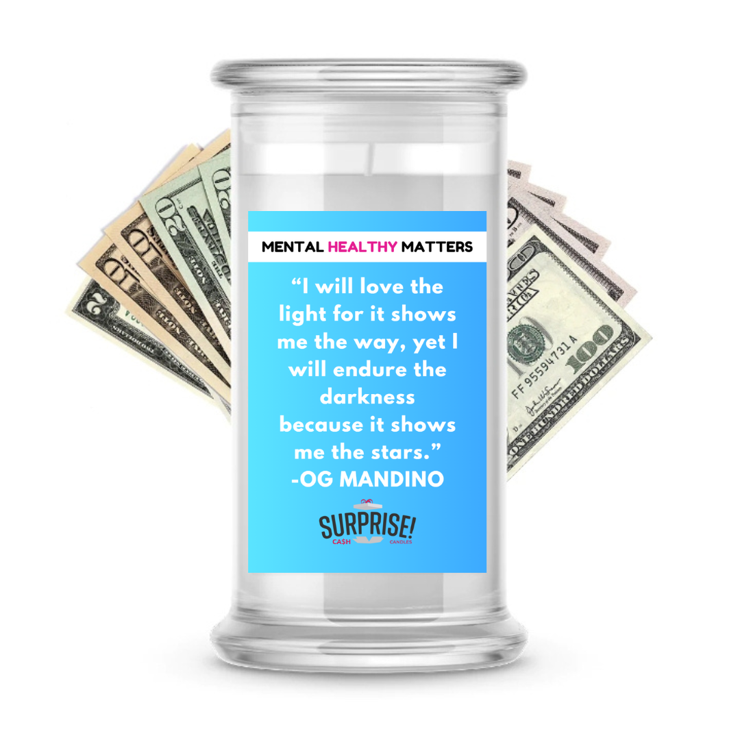 I WILL LOVE THE LIGHT FOR IT SHOWS ME THE WAY, YET I WILL ENDURE THE DARKNESS BECAUSE IT SHOWS ME THE STARS. | MENTAL HEALTH CASH CANDLES
