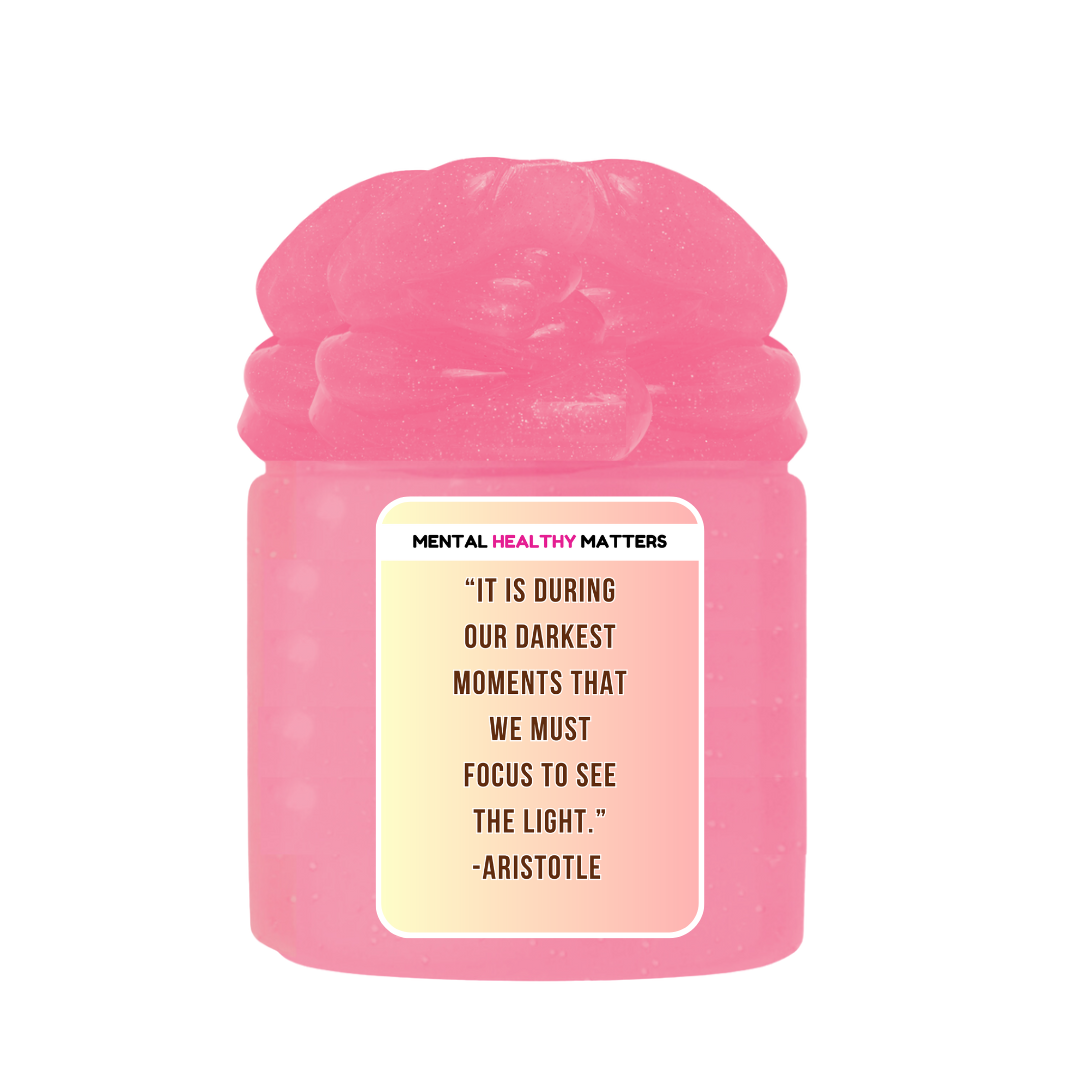 IT IS DURING OUR DARKEST MOMENTS THAT WE MUST FOCUS TO SEE  THE LIGHT. | MENTAL HEALTH SLIMES
