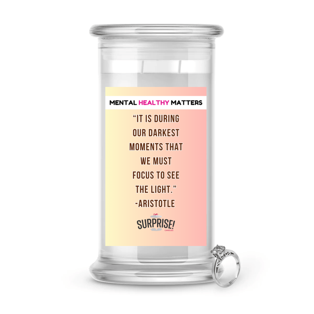 IT IS DURING OUR DARKEST MOMENTS THAT WE MUST FOCUS TO SEE  THE LIGHT. | MENTAL HEALTH JEWELRY CANDLES