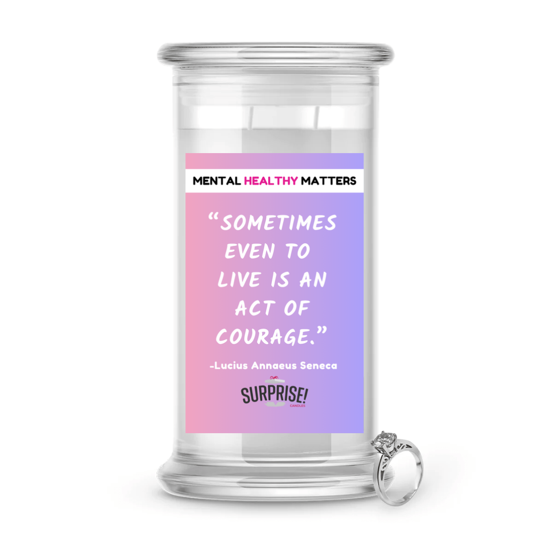 SOMETIMES EVEN TO LIVE  IS AN ACT OF COURAGE. | MENTAL HEALTH JEWELRY CANDLES