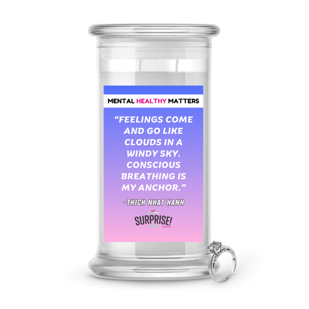 FEELINGS COME  AND GO LIKE CLOUDS IN A WINDY SKY. CONSCIOUS BRAATHING IS MY ANCHOR.   | MENTAL HEALTH JEWELRY CANDLES