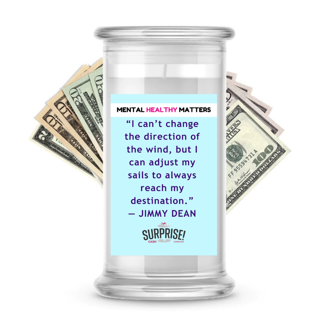 I CAN'T CHANGE THE DIRECTION OF THE WIND, BUT I CAN ADJUST MY  SAILS TO ALWAYS REACH MY DESTINATION | MENTAL HEALTH CASH CANDLES