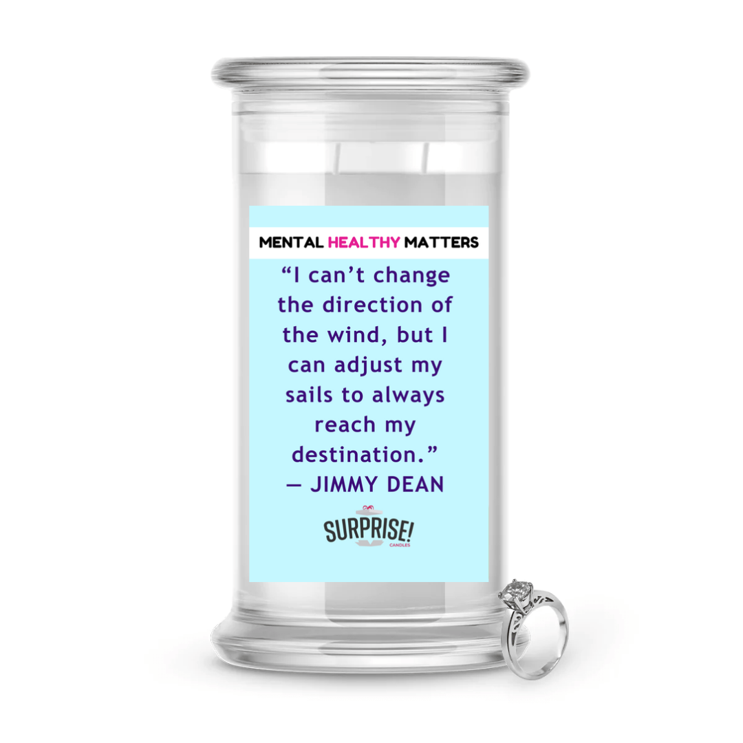 I CAN'T CHANGE THE DIRECTION OF THE WIND, BUT I CAN ADJUST MY  SAILS TO ALWAYS REACH MY DESTINATION | MENTAL HEALTH JEWELRY CANDLES