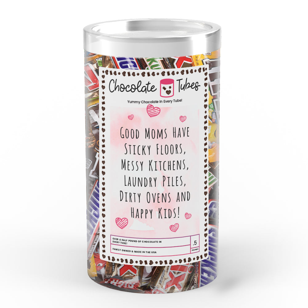 Good Mom have Sticky Floors, Messy Kitchens, Laundry Piles,Dierty Ovens and Happy Kids Chocolates