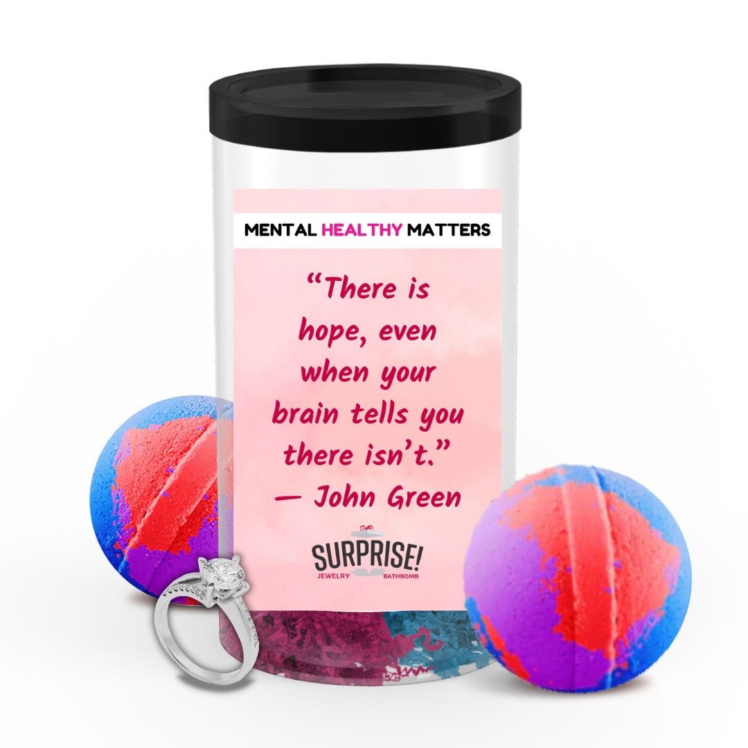 THERE IS HOPE, EVEN WHEN YOUR BRAIN TELLS YOU THERE ISN'T. | MENTAL HEALTH JEWELRY BATH BOMBS