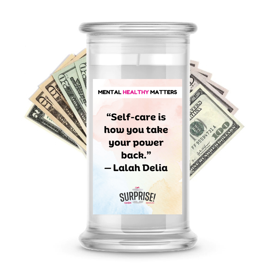 SELF-CARE IS HOW YOU TAKE YOUR POWER BACK | MENTAL HEALTH CASH CANDLES