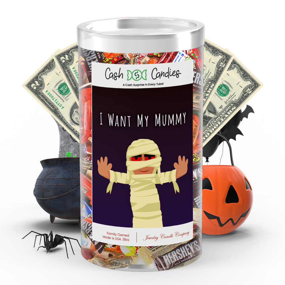 I want my mummy Cash Candy