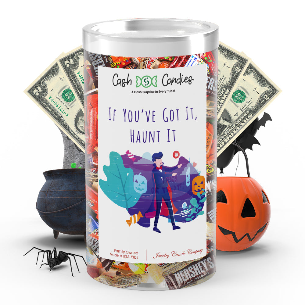 If you've got it, haunt it Cash Candy