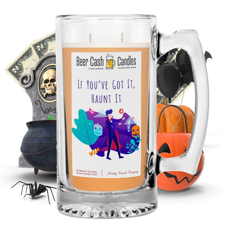If you've got it, haunt it Beer Cash Candle