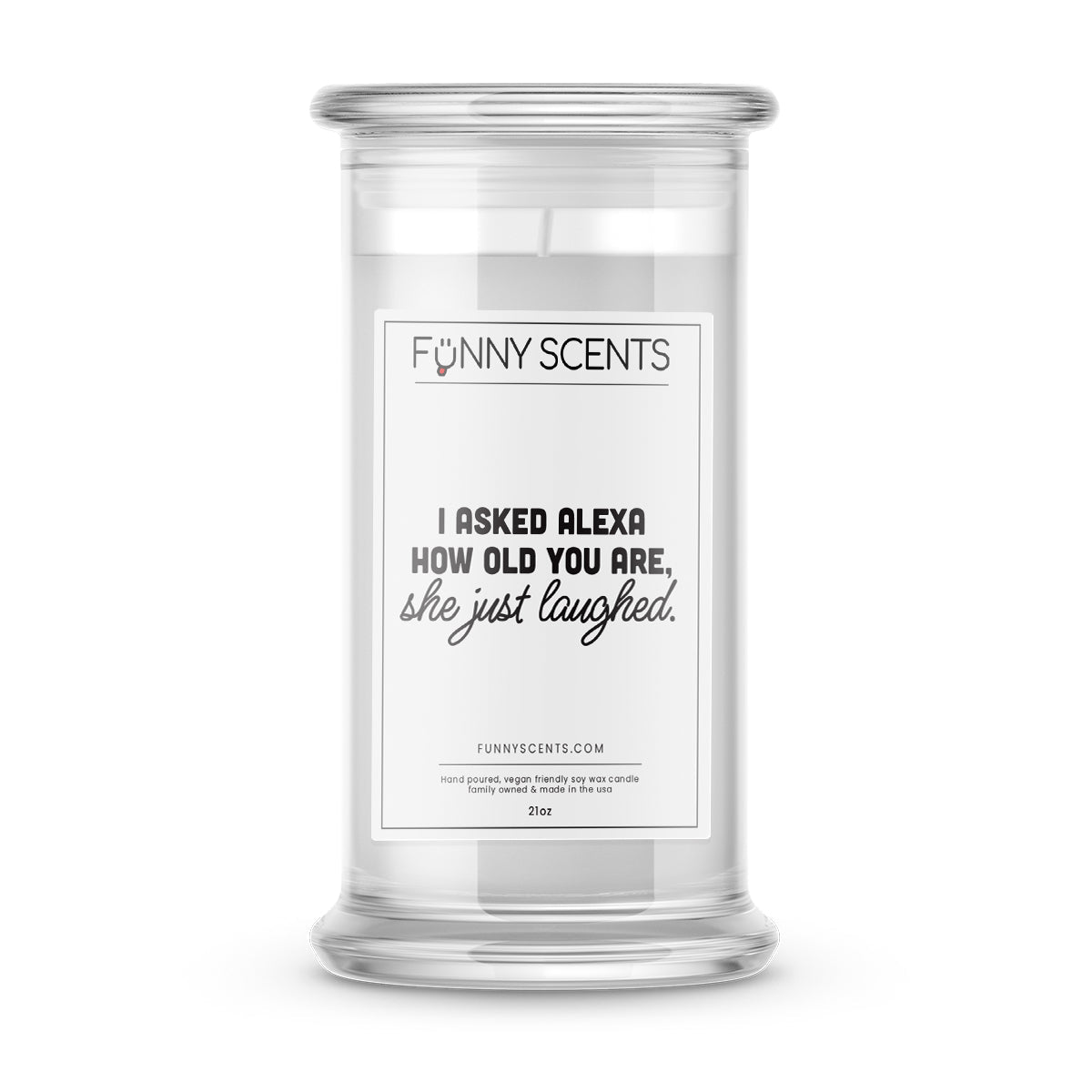 I Asked alexa hoe old you are, She just laughed. Funny Candles