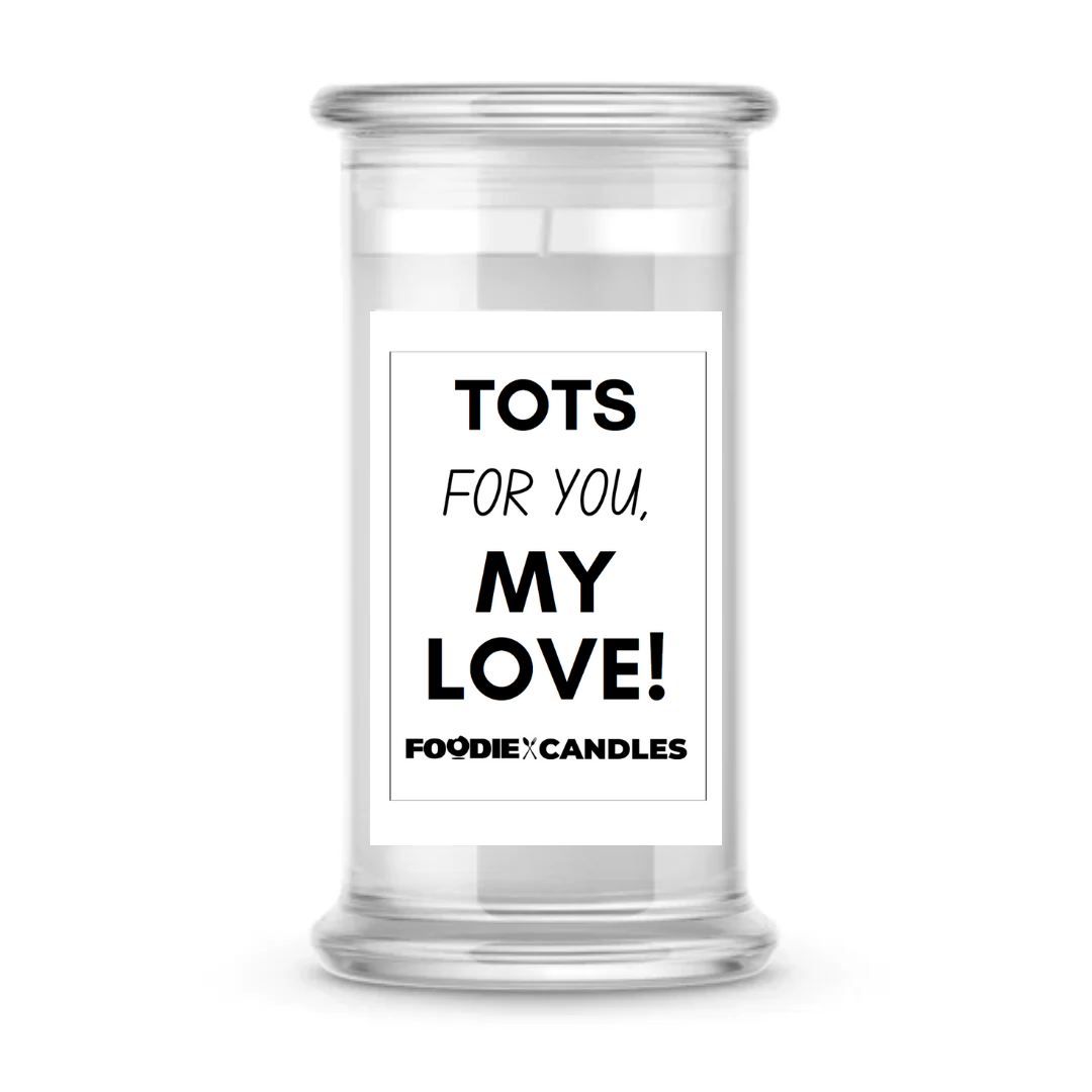 Tots for you, my love | Foodie Candles