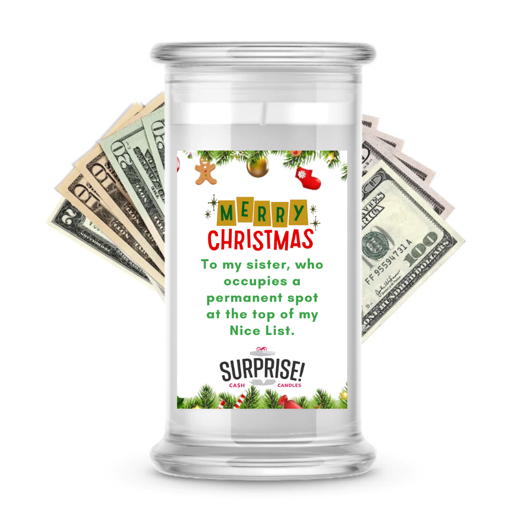 TO MY SISTER, WHO OCCUPIES A PERMANENT SPOT AT THE TOP OF MY NICE LIST. MERRY CHRISTMAS CASH CANDLE