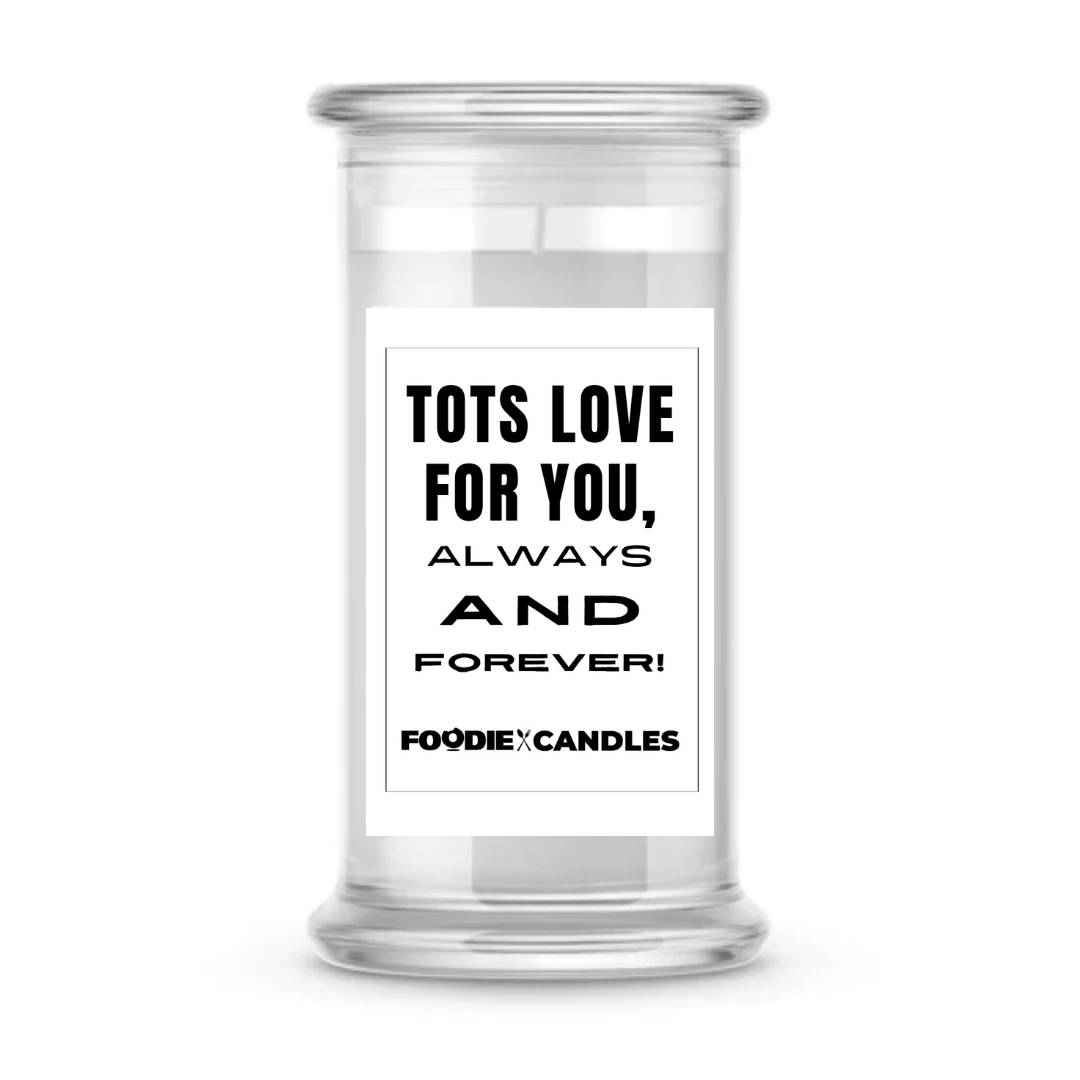 Tots love for you, always and forever | Foodie Candles