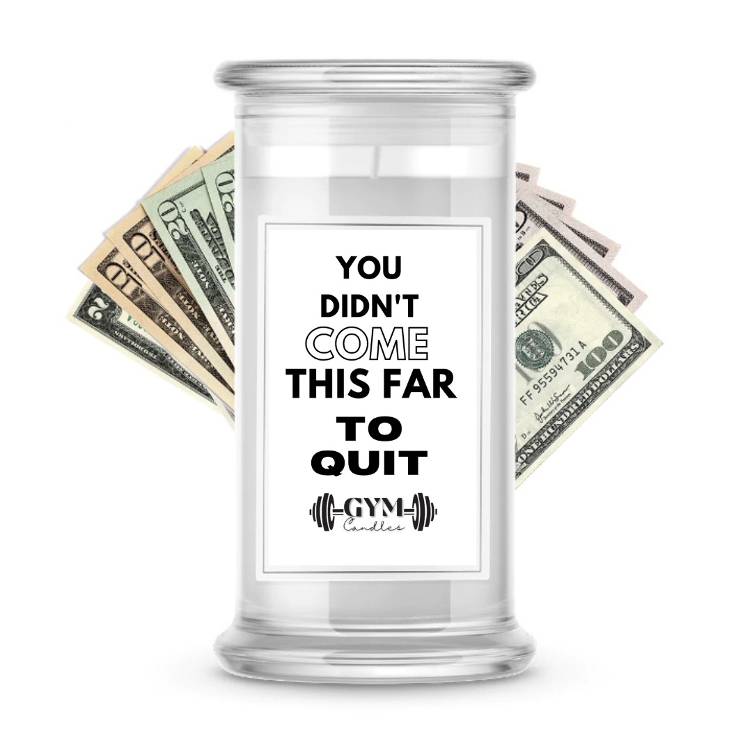 YOU DIDN'T COME THIS FAR TO QUIT | Cash Gym Candles