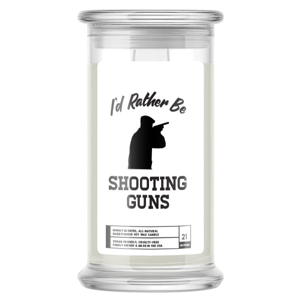 I'd rather be Shooting Guns Candles