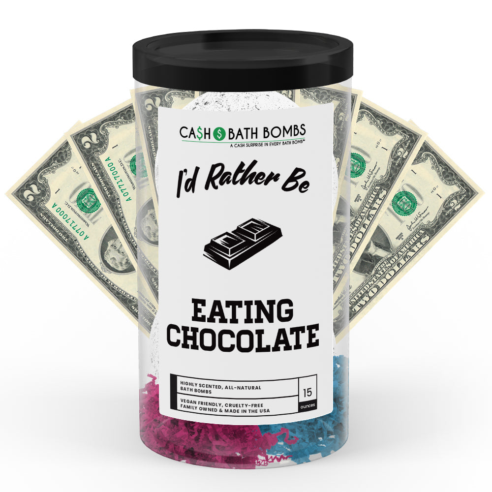 I'd rather be Eating Chocolate Cash Bath Bombs