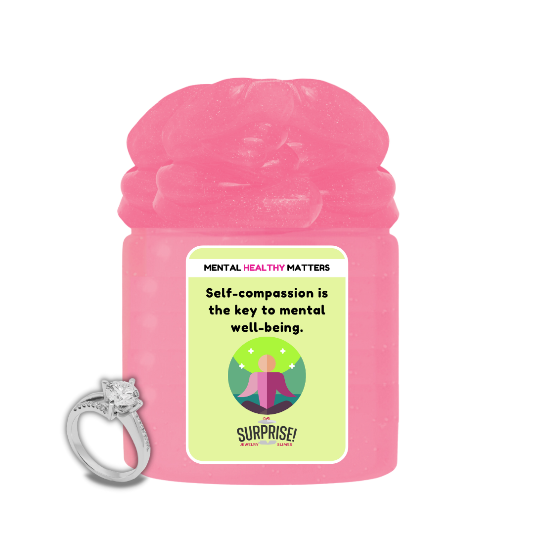 SELF-COMPASSION IS THE KEY TO MENTAL WELL-BEING | MENTAL HEALTH JEWELRY SLIMES