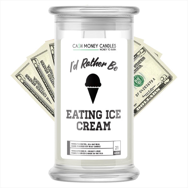 I'd rather be Eating Ice Cream Cash Candles