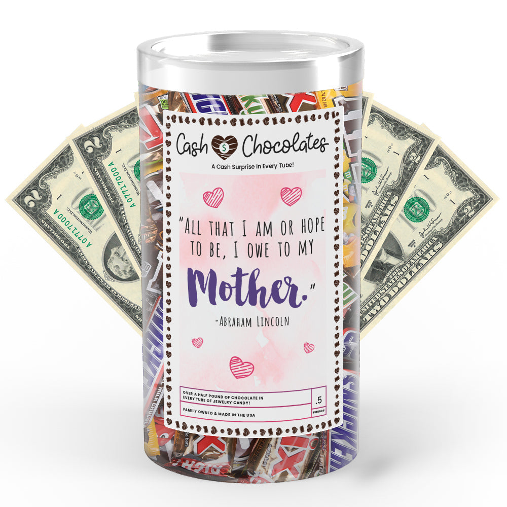 All  That I am OR To Be, I Owe to My Mother Cash Chocolates