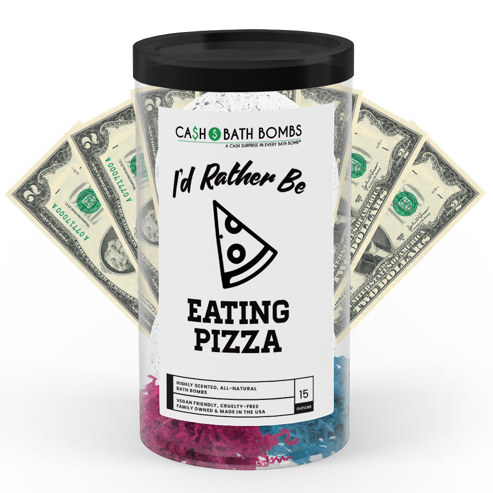 I'd rather be Eating Pizza Cash Bath Bombs