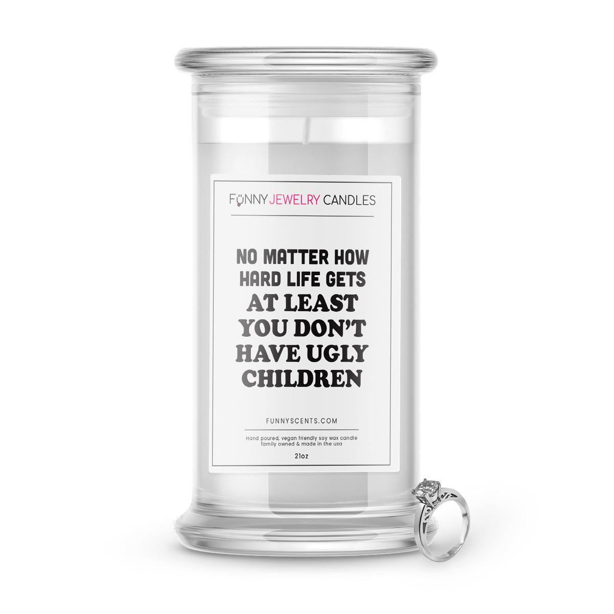 No Matters How hard life gets at least you don't have ugly children Jewelry Funny Candles