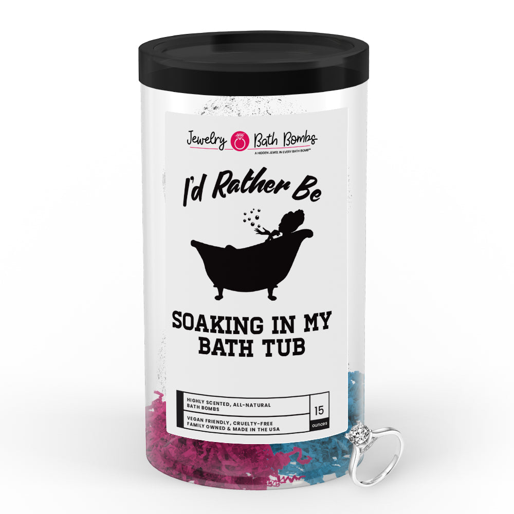 I'd rather be Soaking In My Bath Tub Jewelry Bath Bombs