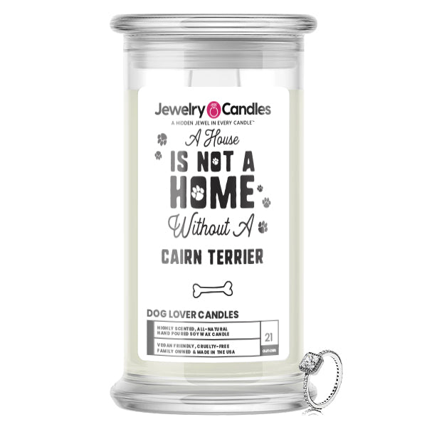 A house is not a home without a Cairn Terrier Dog Jewelry Candle