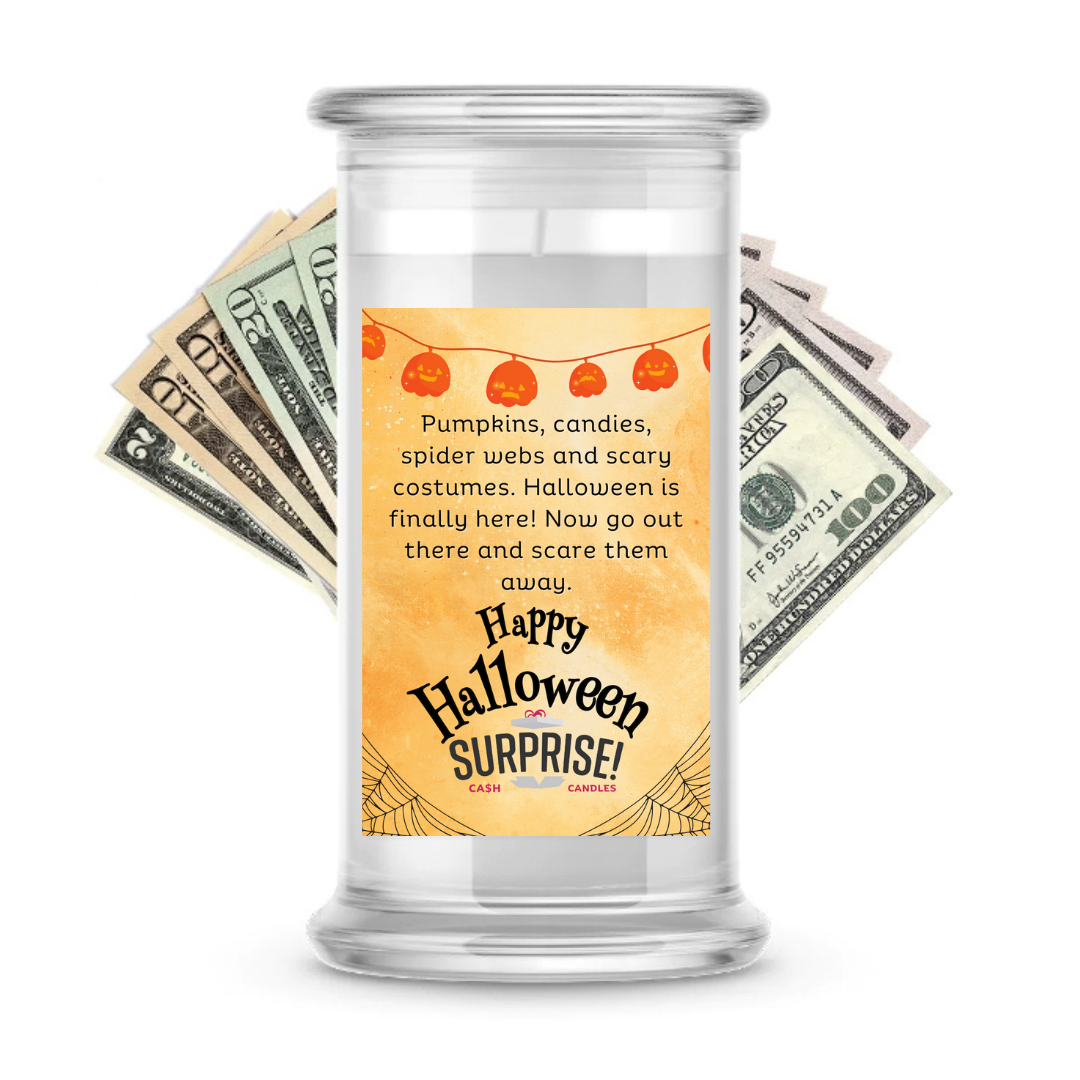 PUMPKINS, CANDIES, SOIDER, WEBS AND SCARY COSTUMES. HALLOWEEN IS FINALLY HERE! NOW GO OUT THERE AND SCARE THEM AWAY. HAPPY HALLOWEEN HALLOWEEN CASH CANDLE