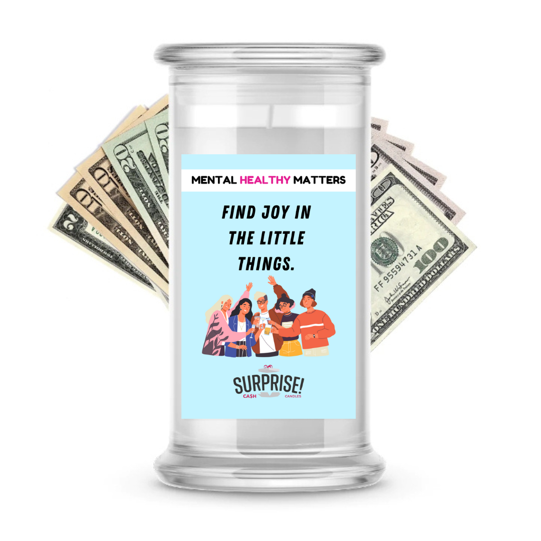 FIND JOY IN THE LITTLE THINGS | MENTAL HEALTH CASH CANDLES