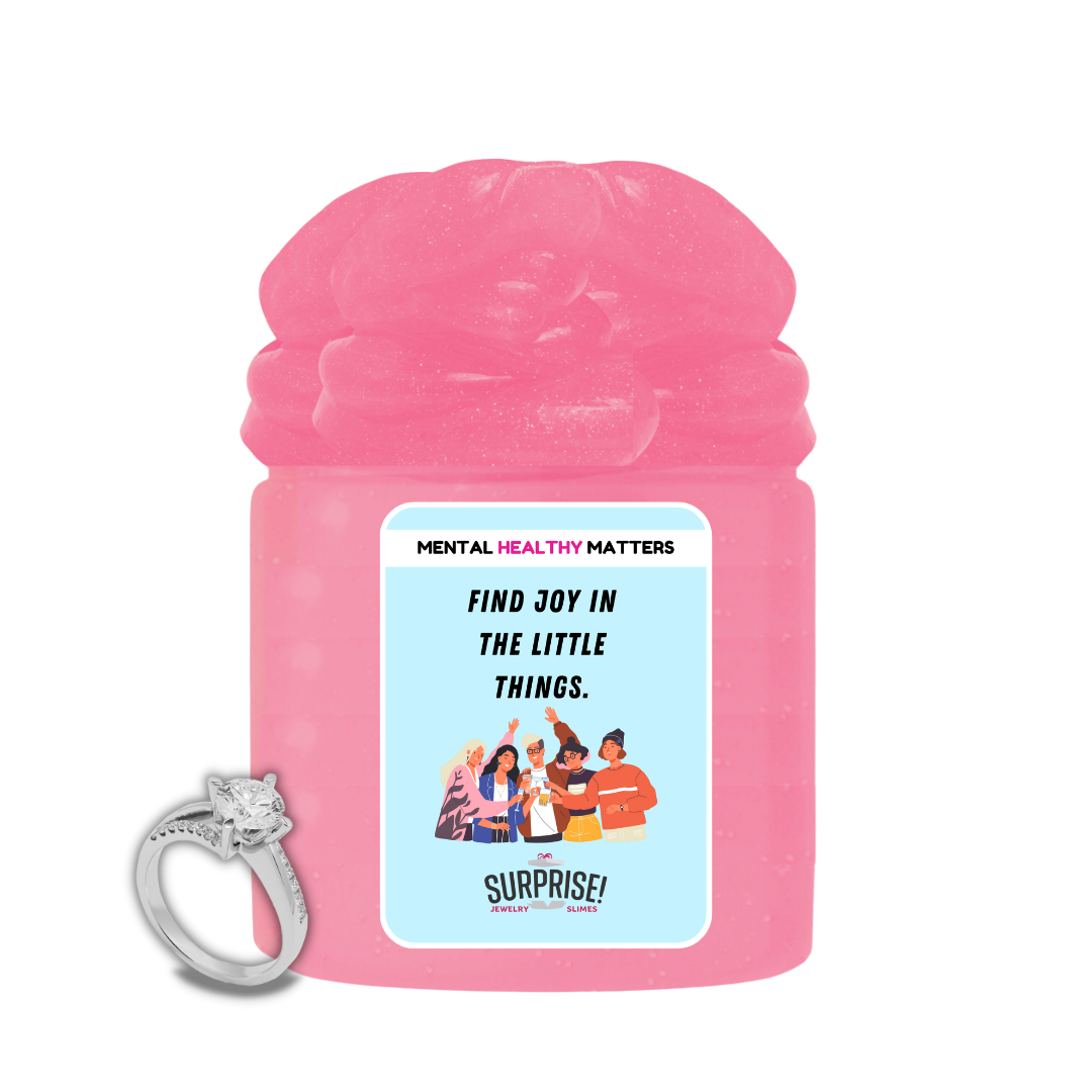 FIND JOY IN THE LITTLE THINGS | MENTAL HEALTH JEWELRY SLIMES
