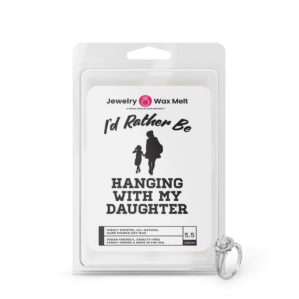 I'd rather be Hanging With My Daughter Jewelry Wax Melts