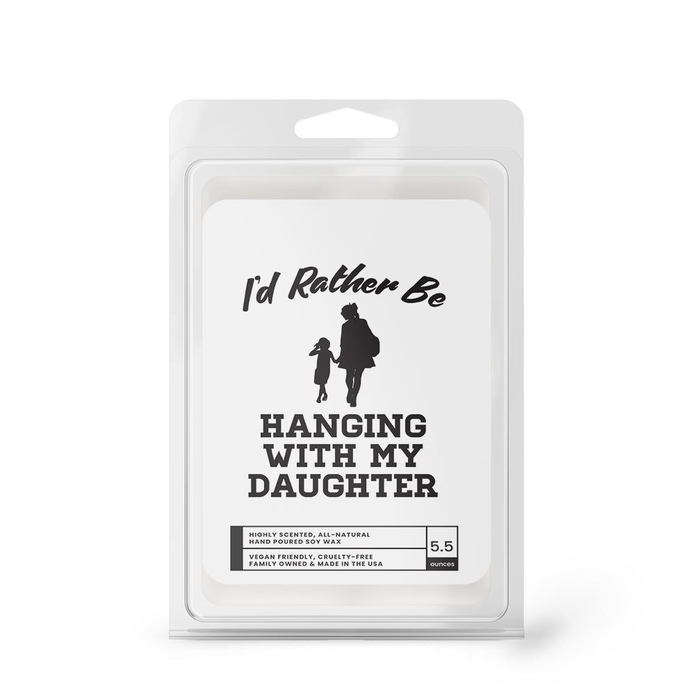 I'd rather be Hanging With My Daughter Wax Melts