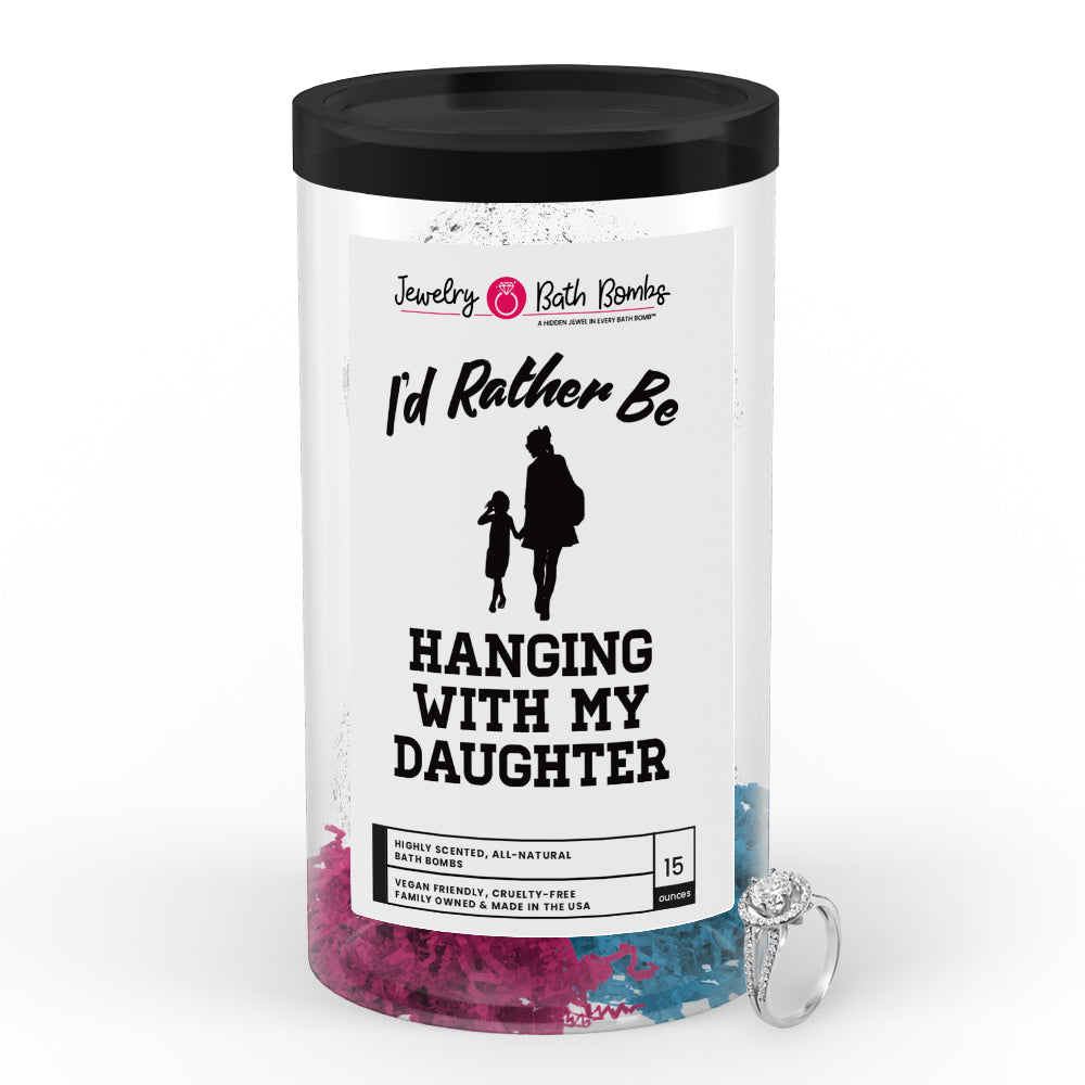 I'd rather be Hanging With My Daughter Jewelry Bath Bombs