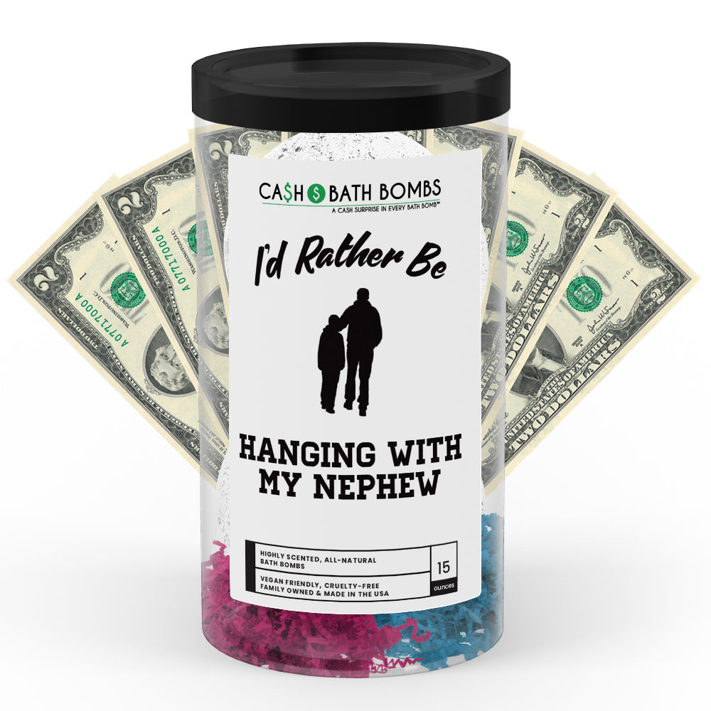 I'd rather be Hanging With My Nephew Cash Bath Bombs