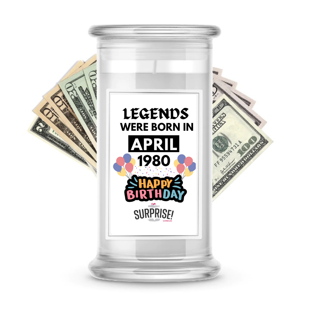 Legends Were Born in April 1980 Happy Birthday Cash Surprise Candle