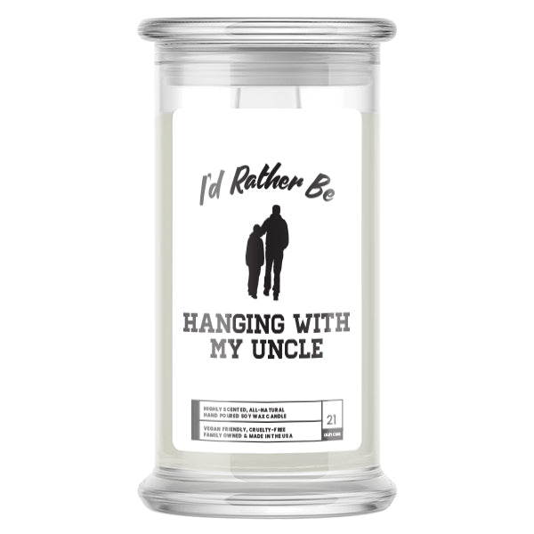 I'd rather be Hanging With My Uncle Candles
