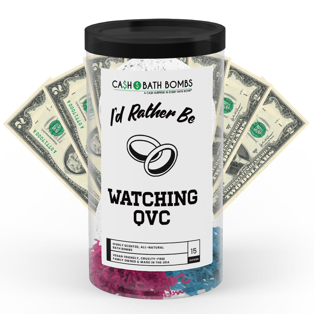 I'd rather be Watching QVC Cash Bath Bombs