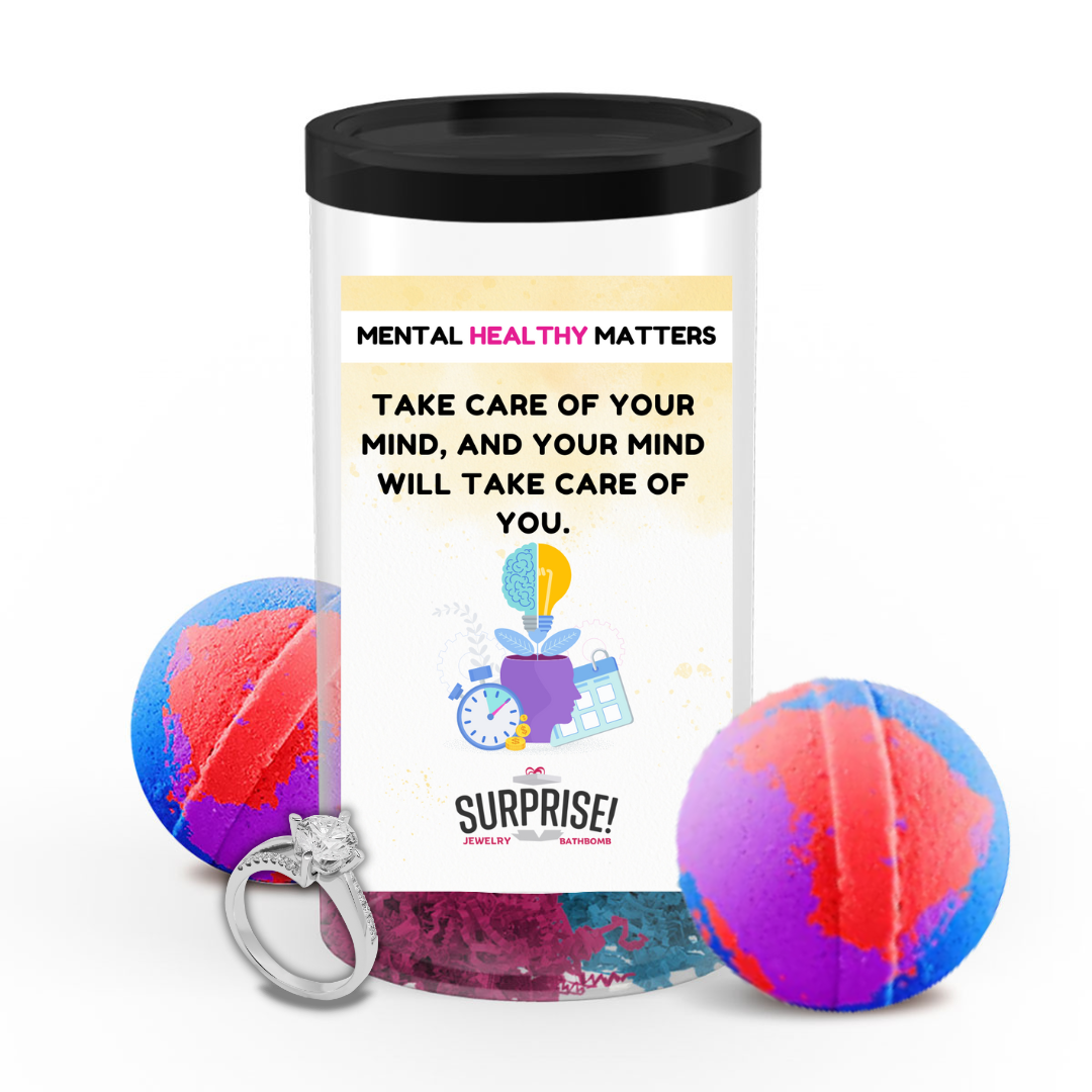 TAKE CARE OF YOUR MIND, AND YOUR MIND WILL TAKE CARE OF YOU | MENTAL HEALTH JEWELRY BATH BOMBS
