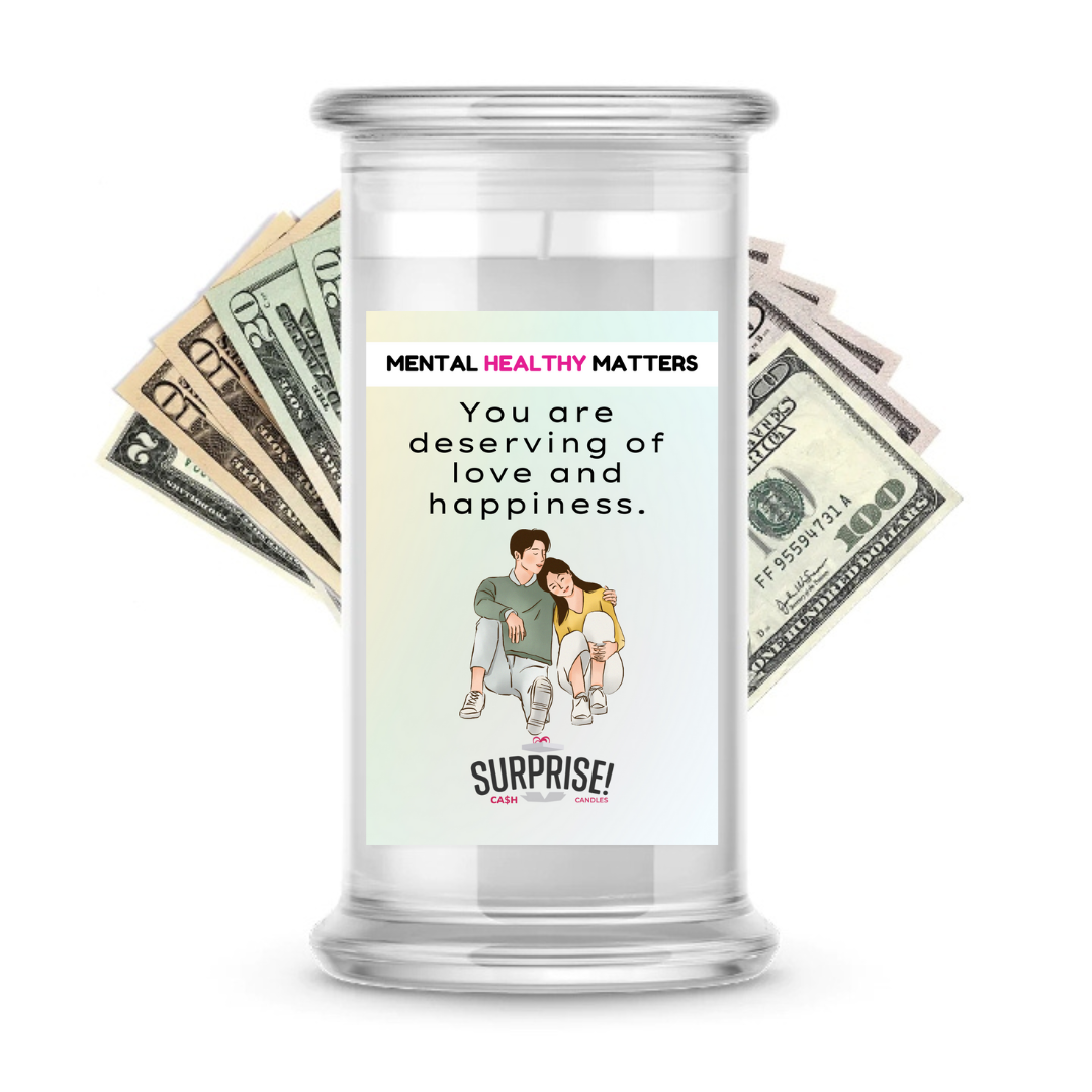 YOU ARE DESERVING OF LOVE AND HAPPINESS | MENTAL HEALTH CASH CANDLES
